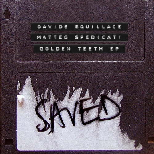 Davide Squillace, Matteo Spedicati - Golden Teeth EP [SAVED25001Z]